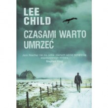 Czasami warto umrzeć - Lee Child