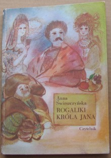 Rogaliki króla Jana - Anna Świrszczyńska