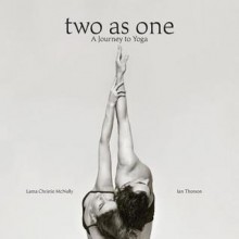 Two as One: A Journey to Yoga - Christie McNally, Ian Thorson