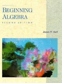 Beginning Algebra - James W. Hall