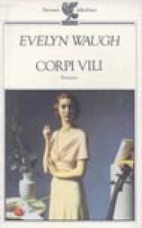 Corpi vili - Evelyn Waugh, Rossana De Michele