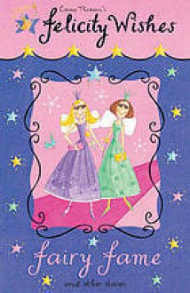 Fairy Fame and Other Stories (Felicity Wishes) - Emma Thomson