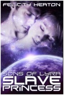 Slave Princess (Sons of Lyra #1) - Felicity Heaton