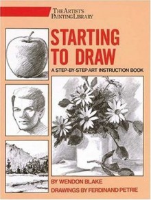 Starting to Draw (Artist's Painting Library) - Wendon Blake, Ferdinand Petrie