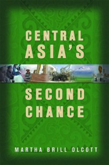 Central Asia's Second Chance - Martha Brill Olcott