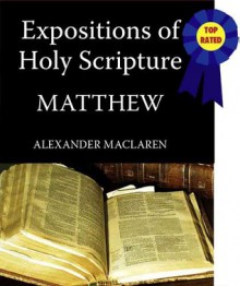 Expositions of Holy Scripture-The Book Of Matthew - Alexander MacLaren