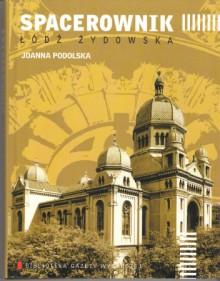 Spacerownik: Łódź Żydowska - Joanna Podolska