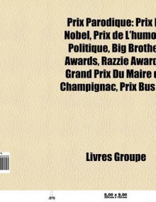 Prix Parodique: Prix Ig Nobel, Prix de L'Humour Politique, Brutus, Big Brother Awards, Razzie Awards, Grand Prix Du Maire de Champigna - Source Wikipedia