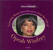 Learning about Assertiveness from the Life of Oprah Winfrey - Kristin Ward