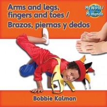 Arms, Legs, Fingers and Toes/Brazos, Piernas y Dedos - Bobbie Kalman