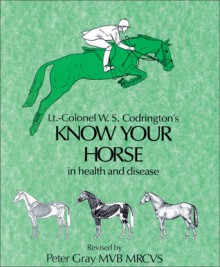 Know Your Horse in Health and Disease - W. S. Codrington, Peter Gray