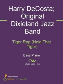 Tiger Rag (Hold That Tiger) - Harry DeCosta, Original Dixieland Jazz Band