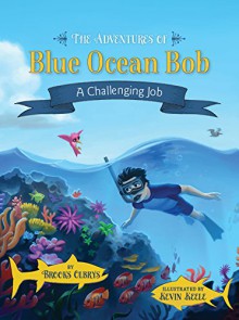 The Adventures of Blue Ocean Bob: A Challenging Job - Brooks Olbrys