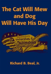 The Cat Will Mew and Dog Will Have His Day: A Novel - Richard Beal