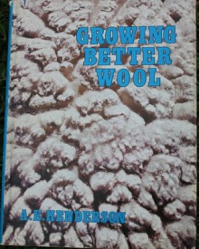 Growing Better Wool - A.E. Henderson