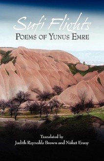 Sufi Flights: Poems of Yunus Emre - Yunus Emre, Judith Reynolds Brown