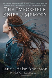 The Impossible Knife of Memory by Laurie Halse Anderson (2015-06-02) - Laurie Halse Anderson