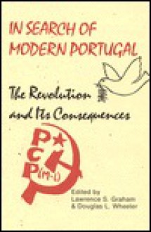 In Search of Modern Portugal: The Revolution and Its Consequences - Lawrence S. Graham, Douglas Wheeler