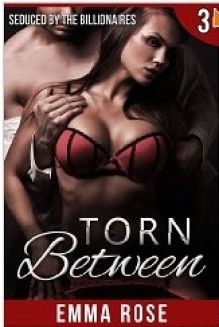 Torn Between 3: Seduced by the Billionaires - Emma Rose