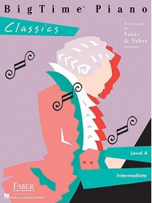 BigTime Piano, Level 4 (Intermediate): Classics - Nancy Faber, Randall Faber