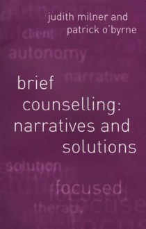 Brief Counselling: Narratives and Solutions - Judith Milner, Patrick O'Byrne