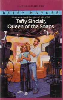 Taffy Sinclair, Queen of the Soaps - Betsy Haynes