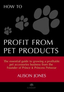 How to Profit from Pet Products - Alison Jones