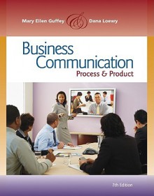 Business Communication: Process and Product (with meguffey.com Printed Access Card), 7th Edition - Mary Ellen Guffey, Dana Loewy