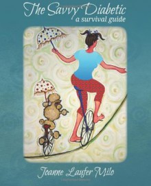 The Savvy Diabetic: A Survival Guide - Joanne Laufer Milo, Christianne C. Jones, Rebecca Korpita