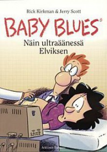 Näin ultraäänessä Elviksen (Baby Blues, #4) - Rick Kirkman, Jerry Scott