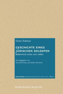 Geschichte Eines Judischen Soldaten: Bekenntnis Eines Von Vielen - Simon Dubnow, Vera Bischitzky, Stefan Schreiner