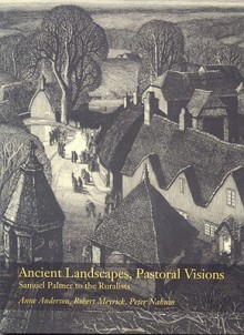 Ancient Landscapes, Pastoral Visions: Samuel Palmer to the Ruralists - Anne Anderson