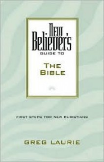 New Believer's Guide To The Bible - Greg Laurie