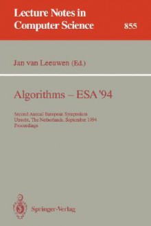 Algorithms Esa '94: Second Annual European Symposium, Utrecht, The Netherlands, September 26 28, 1994: Proceedings - Jan Van Leeuwen