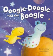 Oogle-Doogle and the Boogle - Tracey Corderoy, Alison Edgson