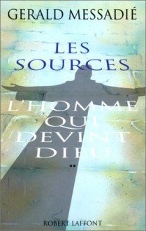 L'Homme qui devint Dieu, tome 2 : Les sources - Gerald Messadié