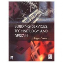 Building Services, Technology And Design - Roger Greeno