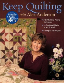 Keep Quilting with Alex Anderson - Print on Demand Edition - Alex Anderson