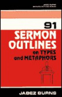 91 Sermon Outlines On Types And Metaphors - Jabez Burns