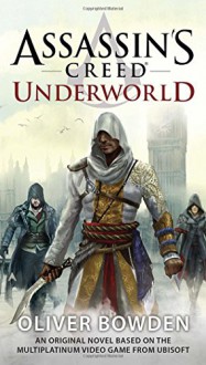 Assassin's Creed: Underworld - Oliver Bowden