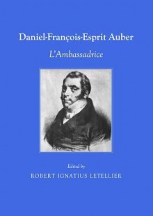 Daniel Francois-Esprit Auber: Lambassadrice - Robert Letellier