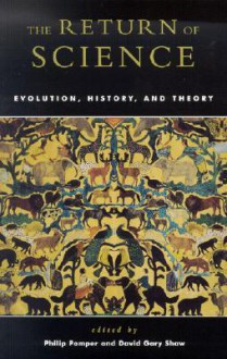 The Return of Science: Evolution, History, and Theory - David Gary Shaw, Philip Pomper