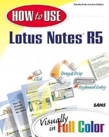 How to Use Lotus Notes R5 - Dorothy Burke