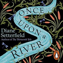 Once Upon A River - Juliet Stevenson, Diane Setterfield