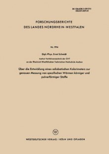 Uber Die Entwicklung Eines Adiabatischen Kalorimeters Zur Genauen Messung Von Spezifischen Warmen Korniger Und Pulverformiger Stoffe - Ernst Schmidt