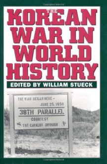 The Korean War in World History - William Stueck