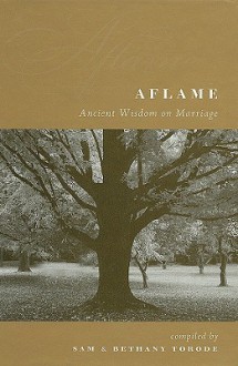 Aflame: Ancient Wisdom on Marriage - Sam Torode