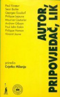 Autor, pripovjedač, lik - Cvjetko Milanja, Philippe Lejeune, Paul Ricoeur, Andrew Gibson, Maurice Coururier