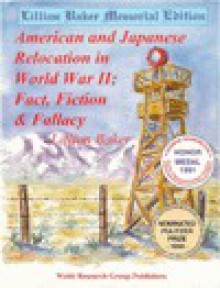 American and Japanese Relocation in World War II: Fact, Fiction & Fallacy - Lillian Baker, Bert Webber