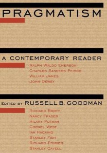 Pragmatism: A Contemporary Reader - Russell B. Goodman